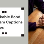 Unbreakable Bond Instagram Captions